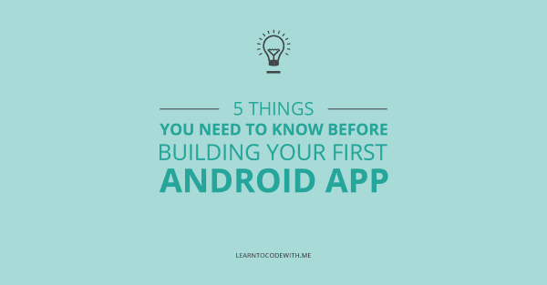 5 things you need to know before building an Android app