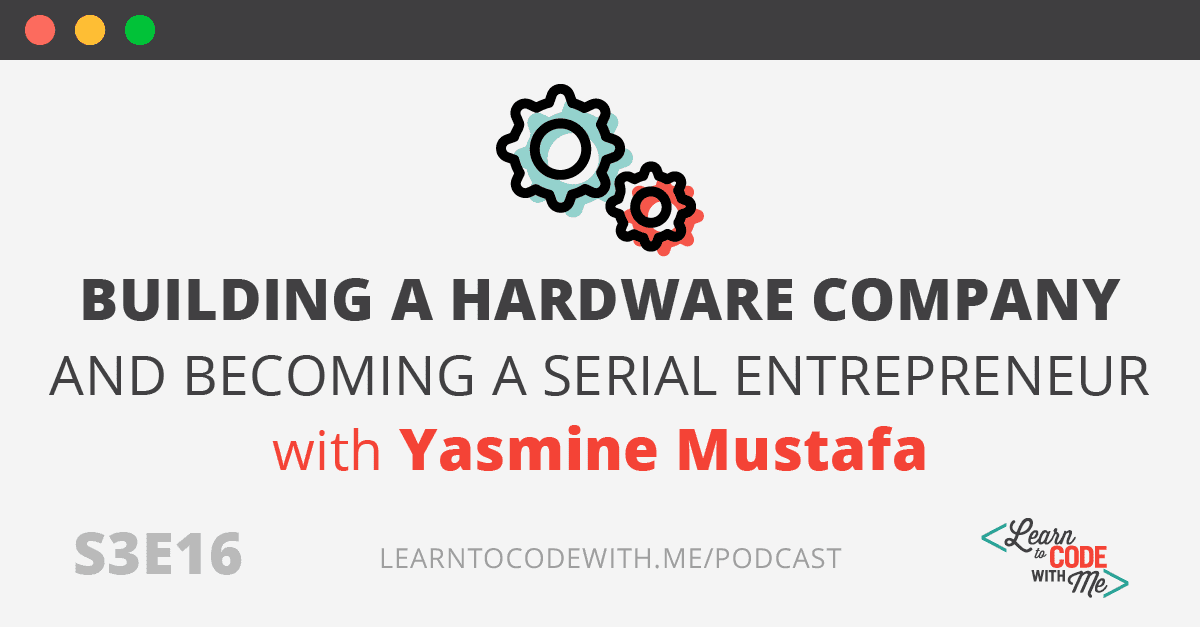 Building a hardware company with Yasmine Mustafa