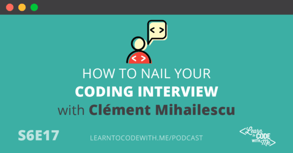 How to Nail Your Coding Interview with Former Google Software Engineer Clement Mihailescu