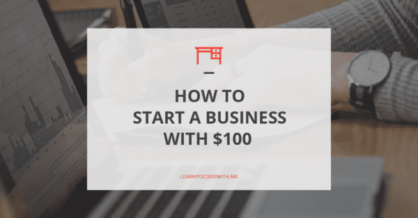 How to Start a Business with $100