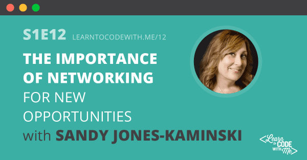 Importance of networking for new opportunities with Sandy Jones Kaminski