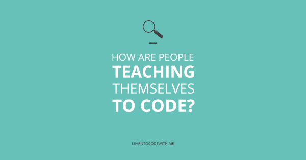 Here are the people that are teaching themselves how to code