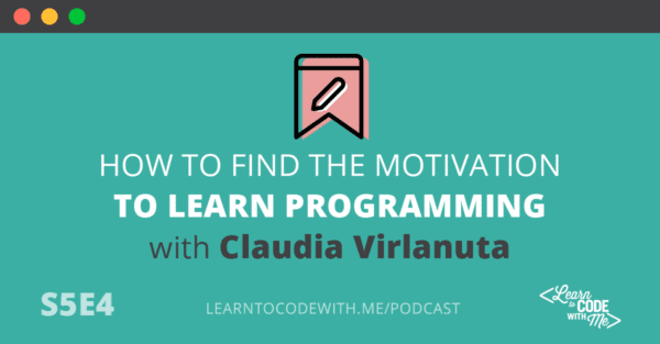How to Stay Motivated to Learn Programming with Claudia Virlanuta