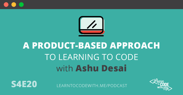 Product-Based Approach to Learning to Code with Ashu Desai