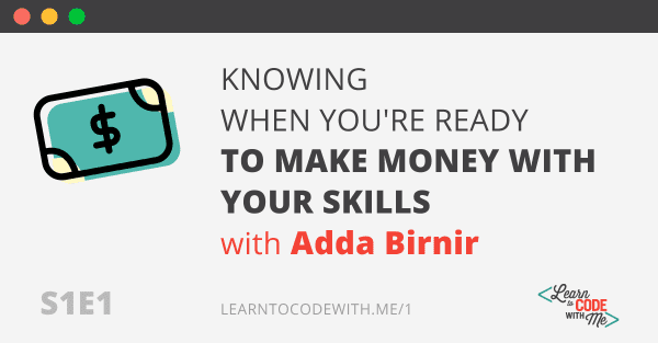 S1E1: Knowing when you're ready to make money with your skills with Adda Birnir