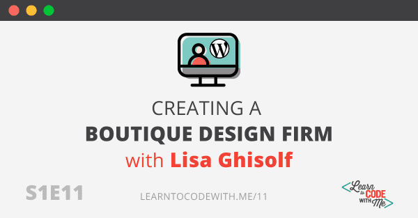 S1E11 - Creating a design firm with Lisa Ghisolf