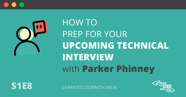 S1E8: How to rock your technical interview with Parker Phinney