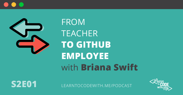 S2E1: From teacher to GitHub employee with Briana Swift