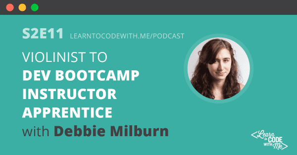 S2E11: Violinist to Instructor Apprentice at Dev Bootcamp with Debbie Milburn