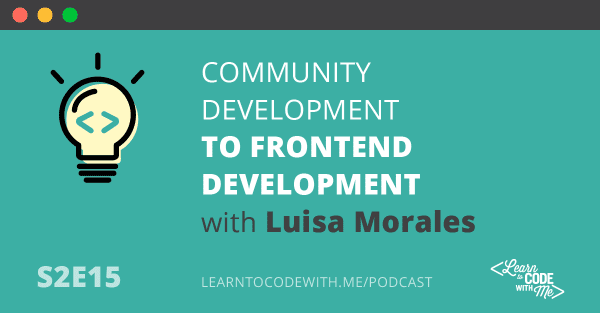 Community Development to Frontend Development with Luisa Morales