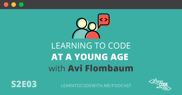 S2E3: Learning to Code at a Young Age with Avi Flombaum