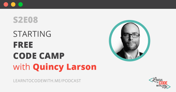 Starting Free Code Camp with Quincy Larson