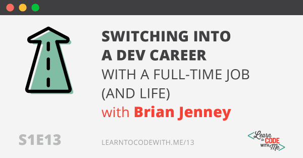 S1E13: Switching into a dev career with a full-time job (and life) with Brian Jenney