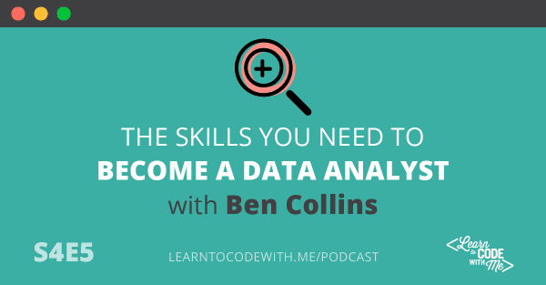 The Skills You Need to Become a Data Analyst with Ben Collins