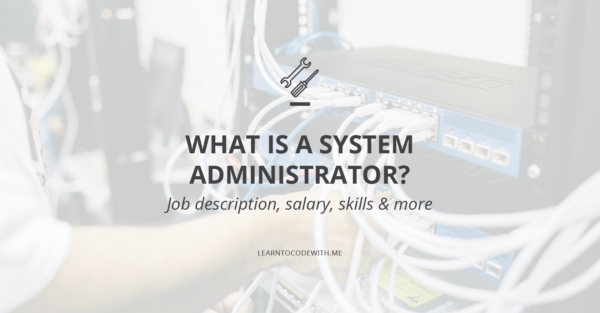 What is a system administrator?