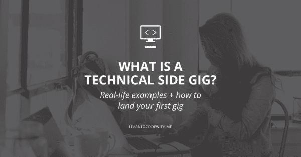 What is a Technical Side Gig? (Real Life Examples + How to Land Your First Gig in 2020)