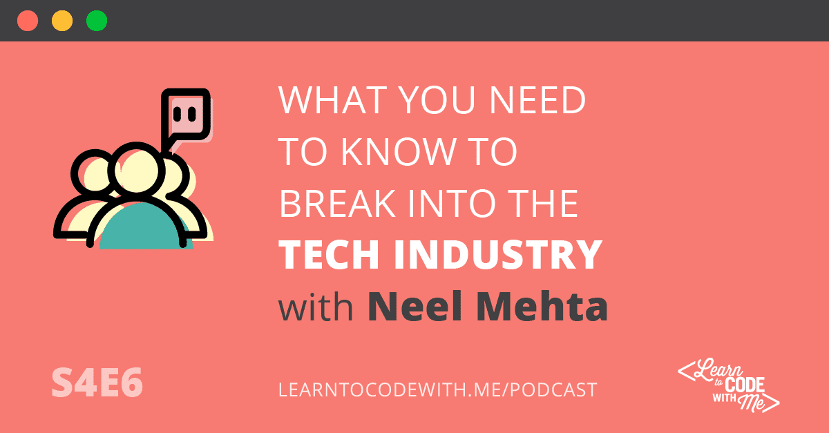 What You Need to Know to Break Into the Tech Industry with Neel Mehta