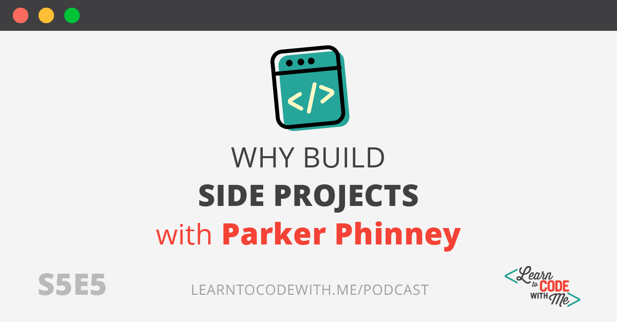 Why Build Side Projects with Parker Phinney