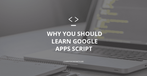 Why You Should Learn Google Apps Script